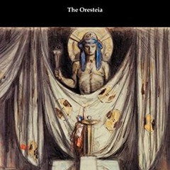 ❤️ Download The Oresteia (Agamemnon, The Libation Bearers, and The Eumenides) by  Aeschylus,E. D