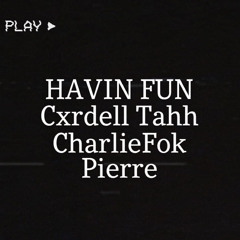 HAVIN FUN (Ft CharlieFok x Pierre)