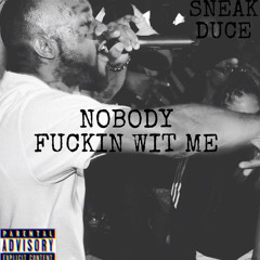 Sneak Duce Nobody fuckin wit me