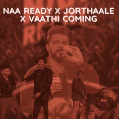 Naa Ready X Jorthaale X Vaathi Coming