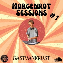 Morgenrot Sessions #1 - BastvanKrust