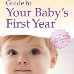 Full Pdf Mayo Clinic Guide to Your Baby's First Year: From Doctors Who Are Parents, Too!