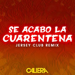 SE ACABO LA CUARENTENA - JERSEY CLUB REMIX - @DJCALIERA