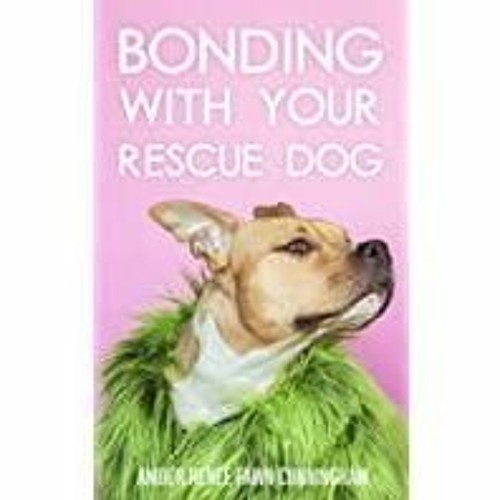 Stream episode [Download PDF] Bonding With Your Rescue Dog The