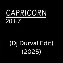 Capricorn - 20Hz (Dj Durval Edit 2025).