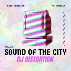 Sound Of The City Vol.19 - Dj Distortion - NATO Northeast x MC Hootson (07/03/23)
