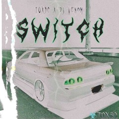 SWITCH (ft. T0X3C)
