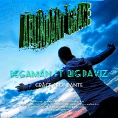 DEGAMAN - grâce abondante - ft BIG DAVIZ