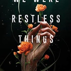 Download pdf We Were Restless Things by  Cole Nagamatsu