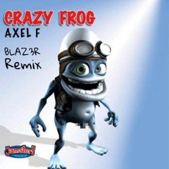 Crazy Frog - Axel F (BLAZ3R Remix)