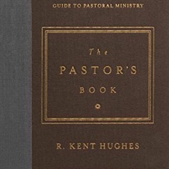 GET EBOOK EPUB KINDLE PDF The Pastor's Book: A Comprehensive and Practical Guide to Pastoral Ministr