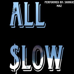 Shinkie Maz - All Slow