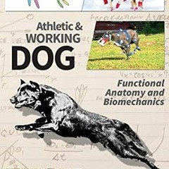 READ EPUB KINDLE PDF EBOOK Athletic and Working Dog: Functional Anatomy and Biomechanics by  Robert