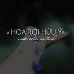 Hoa Rơi Hữu Ý Nước  Vô Tình