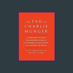 {DOWNLOAD} 💖 Tao of Charlie Munger: A Compilation of Quotes from Berkshire Hathaway's Vice Chairma
