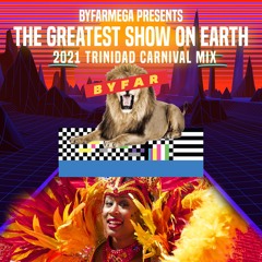 BYFARMega Presents: THE GREATEST SHOW ON EARTH | 2021 TRINIDAD CARNIVAL