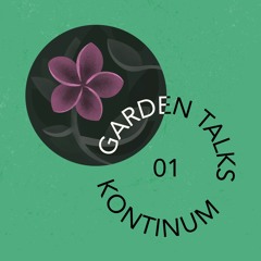 Garden Talks 01  -  Kontinum