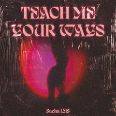 TEACH ME YOUR WAYS
