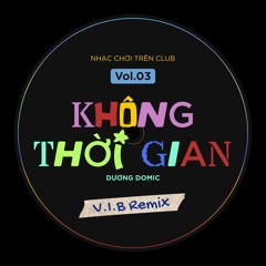 Không Thời Gian - Dương Domic (V.I.B Remix)