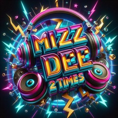 Mizzdee - 2 Times Remix