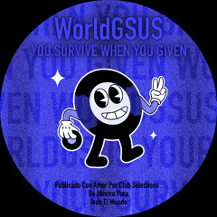 WorldGSUS - You Survive When You Given
