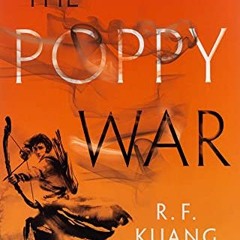 Access [EBOOK EPUB KINDLE PDF] The Poppy War: A Novel (The Poppy War, 1) by  R. F Kuang 💗