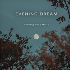 Evening Dream - Calming Piano Music