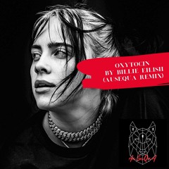 Billie Eilish - Oxytocin (Ausequa Remix) *Free Download*