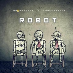 Robot - Mr_Hotspot X Lonley Bandz Prod. Juiceonthetrack