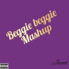 Beggie beggie mashup