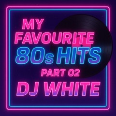 My Favourite 80s Hits - Part 02