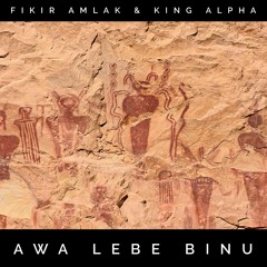 Fikir Amlak & King Alpha - Awa Lebe Binu & Dubs
