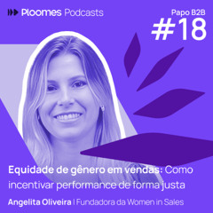Papo B2B #18 - Angelita Oliveira | Equidade de Gênero em Vendas