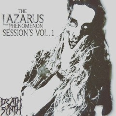 The Lazarus Phenomenon Sessions [VOL 1]