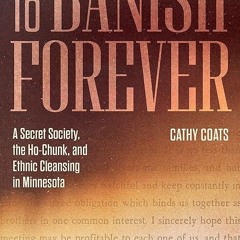 read✔ To Banish Forever: A Secret Society, the Ho-Chunk, and Ethnic Cleansing in