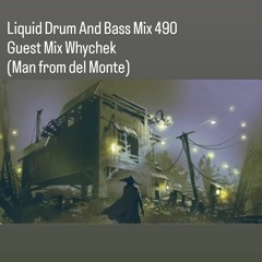 Liquid Drum And Bass Mix 490 - Guest Mix Whychek (Man from del Monte)