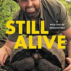 [GET] PDF 📂 Still Alive: A Wild Life of Rediscovery by  Forrest Galante [EBOOK EPUB