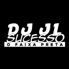 # PREFERIDO DELAS [ [ DJ JL SUCESSO ] ]