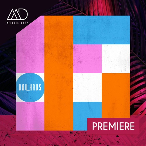 PREMIERE: Matara, MELODIC (IL) - Get Over (Original Mix) [BAU_HAUS]