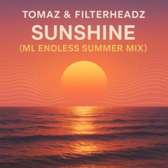 Sunshine - Tomaz vs Filtterheadz (ML Endless Summer Mix)