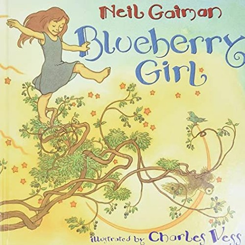 ACCESS EPUB KINDLE PDF EBOOK Blueberry Girl by  Neil Gaiman &  Charles Vess ☑️
