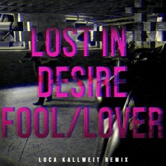 Lost In Desire - Fool/Lover (Luca Kallweit Remix)