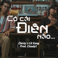 Có Cái Điên Nào ft Zhicky (Prod by Cloudy1)
