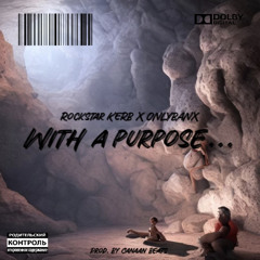 With A Purpose feat. onlybanx Prod. by Canaan Beats