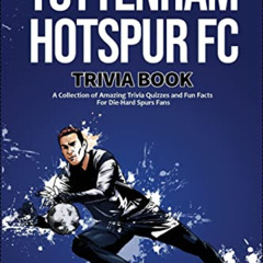 ACCESS PDF 📁 The Ultimate Tottenham Hotspur FC Trivia Book: A Collection of Amazing