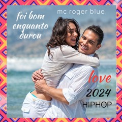 FOI BOM ENQUANTO DUROU - MC ROGER BLUE