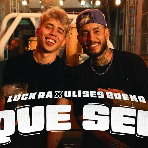 QUE SED - Luck Ra, Ulises Bueno