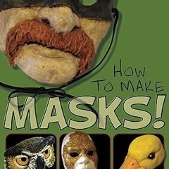 @EPUB_D0wnload How to Make Masks: Easy New Way to Make a Mask for Masquerade, Halloween and Dre