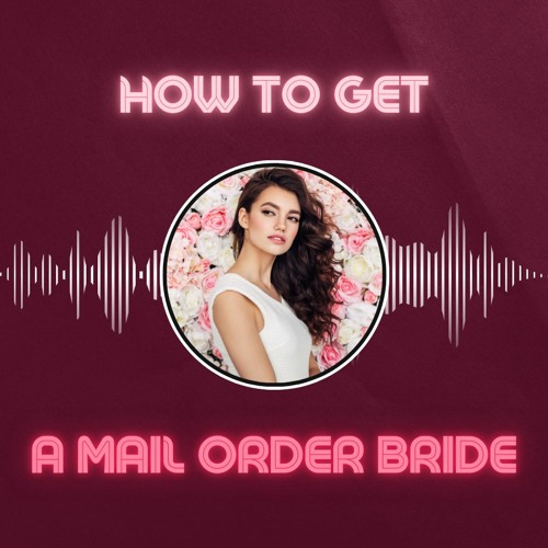 How To Get A Mail Order Bride