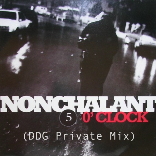 Nonchalant - 5 O'Clock (DDG Private Mix)